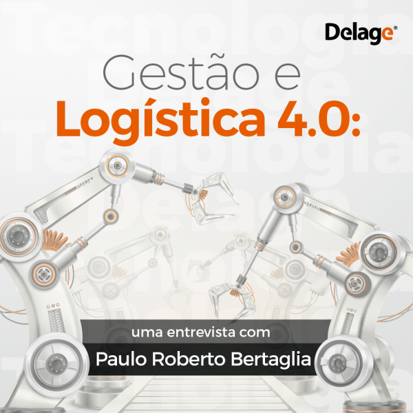 Gestão e Logística 4.0: uma entrevista com Paulo Roberto Bertaglia